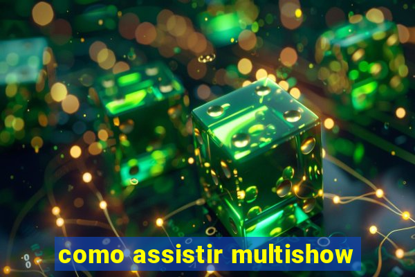 como assistir multishow